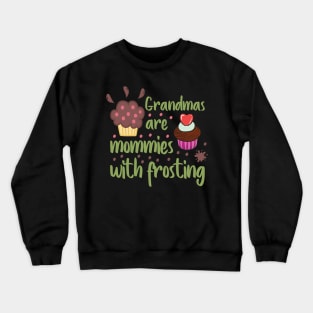 Grandmas are mommies with frosting Crewneck Sweatshirt